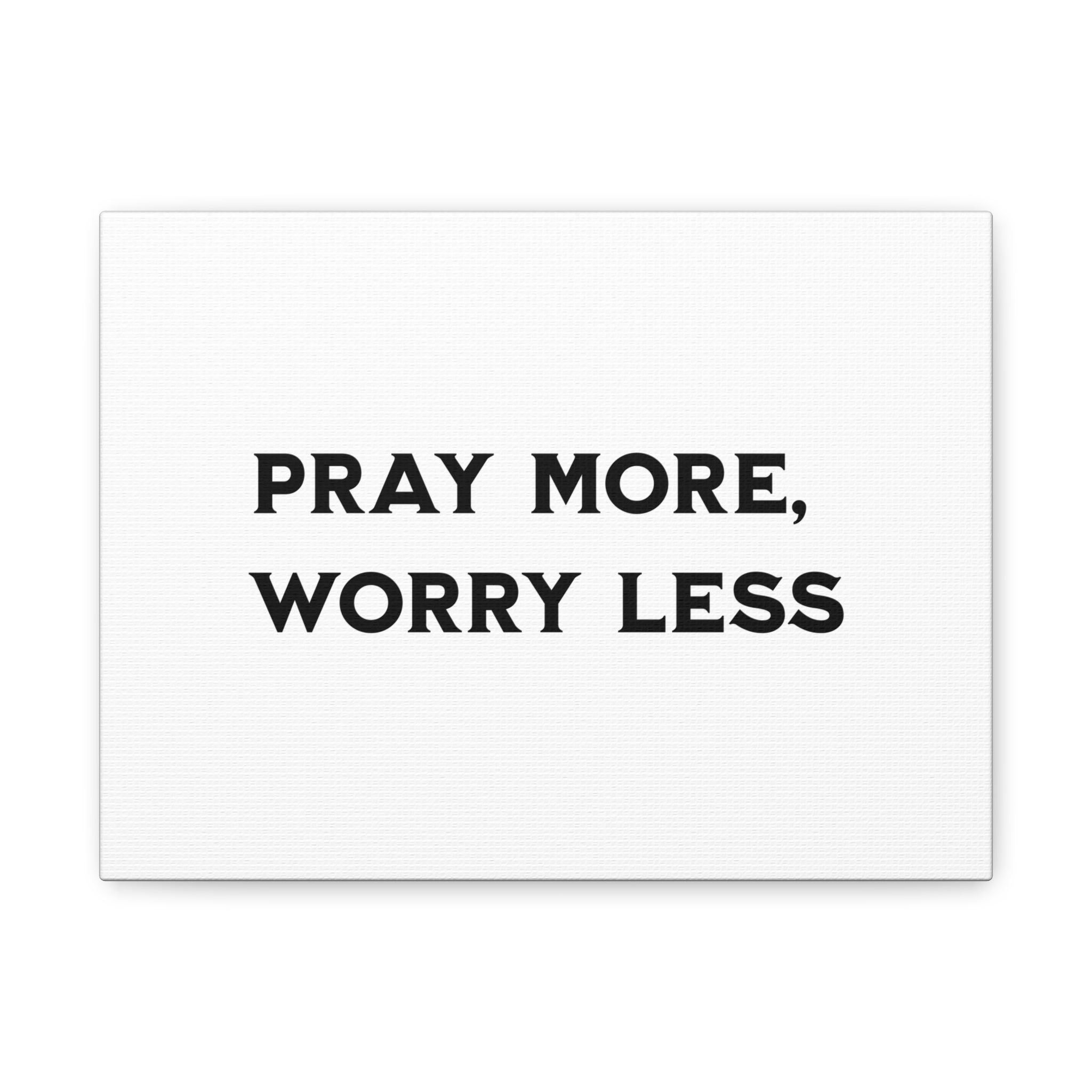 Pray More Worry Less Canvas Print