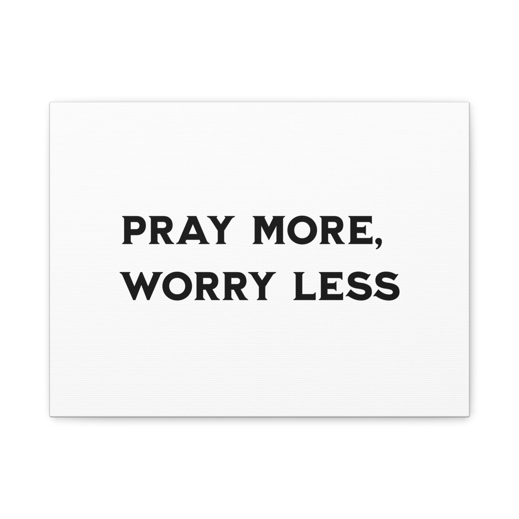 Pray More Worry Less Canvas Print