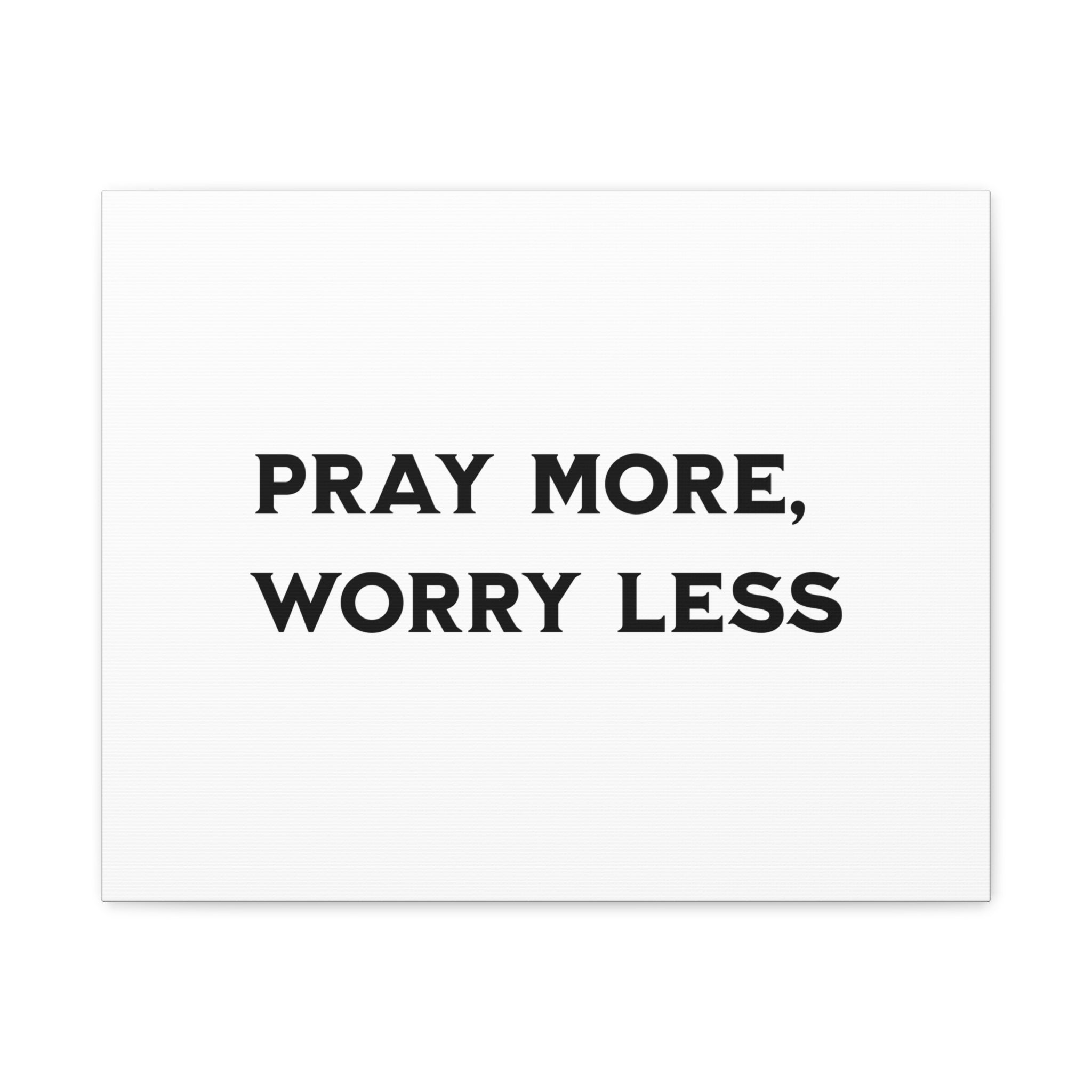 Pray More Worry Less Canvas Print